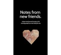 Notes From New Friends: A unique travel journal focusing on the amazing people you meet along the way