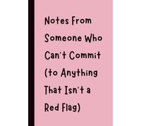 Notes From Someone Who Can’t Commit (to Anything That Isn’t a Red Flag): Funny Gift Notebook Journal, Gift for Co-Workers, Friends and Family, 120 pages