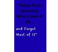 “Notes from someone who’s seen it all... and forgot most of it”: Perfect Journal for Funny Reflections, Ideas, and life Notes. Because Remembering Everything Is Overrated.