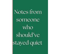 Notes from someone who should've stayed quiet