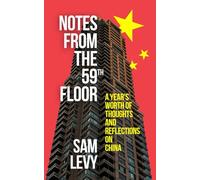 Notes from the 59th Floor: A Year's Worth of Thoughts and Reflections on China