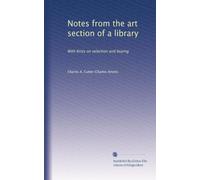 Notes from the art section of a library: With hints on selection and buying: Volume 1