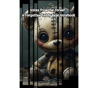 Notes from the Corner: A Forgotten Teddy Bear Notebook: Creepy Kawaii Journal for Dark Thoughts & Sweet Dreams