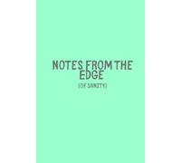 Notes from the Edge (of sanity): - A Darkly Funny Notebook for Daily Chaos and Mental Notes