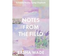 Notes From the Field: 1 (2025 Micro Chapbook Prize)