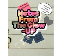 Notes From The Glow-Up