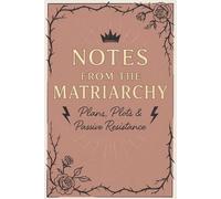 Notes From The Matriarchy, Plans, Plots, and Passive Resistance: A Lined Journal For Powerful Women