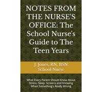 NOTES FROM THE NURSE'S OFFICE: The School Nurse's Guide to The Teen Years: What Every Parent Should Know About Stress, Sleep, Screens and Knowing When Something's Really Wrong