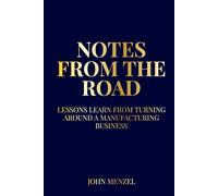 Notes From the Road: Lessons Learned from Turning Around and Building a Manufacturing Business
