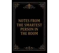 Notes from the Smartest Person in the Room: Because clearly, someone has to keep track of everything, Notebook Journal gift for co-worker, boss, manager, students, friends, family