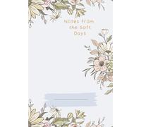 Notes From the Soft Days: Daily writing journal & notebook - A soft place to write your thoughts, dreams, and reflections; an ideal inspirational gift for women, teens, and seniors