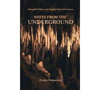 Notes from the Underground: A Psychological Classic of Existential Crisis, Alienation, and Radical Self-AwarenessA Psychological Classic of Existential Crisis, Alienation, and Radical Self-Awareness