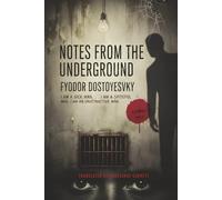 Notes from the Underground (Annotated): A Classic Exploration of Freedom, Reason, and Human Desire