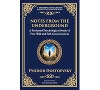 Notes from the Underground: Exploring the Depths of Human Psychology and Freedom: 83 (Library of Alexandria)