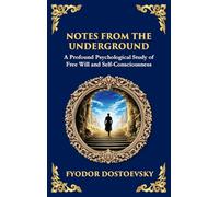Notes from the Underground: Exploring the Depths of Human Psychology and Freedom (Deluxe Hardbound Edition): 83 (Library of Alexandria)