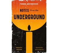 Notes from the Underground: (Original Edition) - Annotated and Illustrated