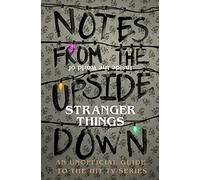 Notes From The Upside Down: An Unofficial Handbook to the Hit TV Series