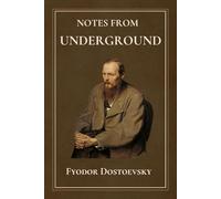 Notes From Underground: by Fyodor Dostoevsky | Complete Edition