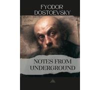 Notes from Underground: The Complete Original Text - A Sick Man's Confessions on Resistance and Self-Awareness