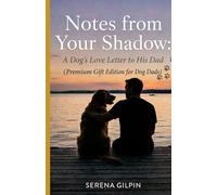Notes From Your Shadow: A Dog's Love Letter to His Dad (A Premium Gift Edition for Dog Dads)