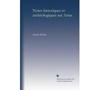 Notes historiques et archéologiques sur Arras