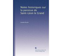 Notes historiques sur la paroisse de Saint-Léon le Grand