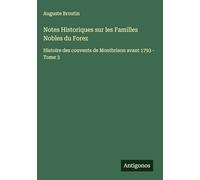 Notes Historiques sur les Familles Nobles du Forez: Histoire des couvents de Montbrison avant 1793 - Tome 3