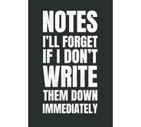 Notes I’ll Forget If I Don’t Write It Down Immediately: 6 x 9 Lined Notebook Journal - Funny, Sarcastic Gag Gift for Office Workers, Coworkers, Employees, Adults, or Bosses