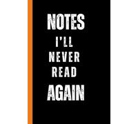 Notes I’ll Never Read Again | Funny Lined Notebook for Writing, Journaling, or School Notes | 6x9 Inch Aesthetic Journal | Gift for Students, Coworkers & Writers | 110 Pages, White Paper