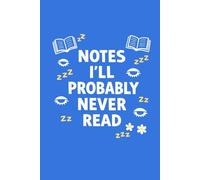 Notes I’ll Probably Never Read: College Ruled Notebook | 110 Pages | 6 × 9 in