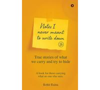 NOTES I NEVER MEANT TO WRITE DOWN: True stories of what we carry and try to hide