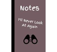 Notes I'll never look at again!: Gift Notebook Journal, for Family & Friends, 100 Pages