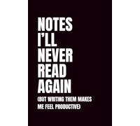 Notes I'll Never Read Again: A Funny Productivity Notebook for Overthinkers, List Makers, and Forgetful Geniuses