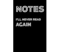 Notes I'll never read again - White Edition: A funny lined notebook for adults, overthinkers, and office dreamers.