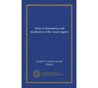 Notes in kinematics and mechanics of the steam engine (Vol-1)