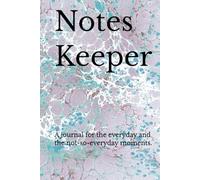 Notes Keeper: A journal for the everyday and the not-so-everyday moments.