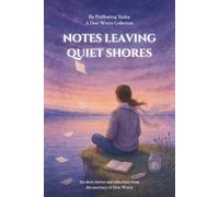 Notes Leaving Quiet Shores: Six short stories and reflections from the sanctuary of Dear Worry (Dear Worry Collection)
