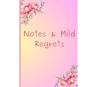 Notes & Mild Regrets - A 120 page Notebook: Funny Notebook & a perfect gift for Silly People & Students | 6” x 9” | Floral & Pink | Table of Contents | Page Numbers | Journa