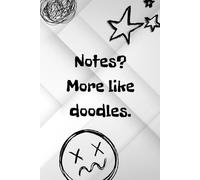 Notes? More Like Doodles.: Your Space For Thoughts, Sketches, And Chaos.