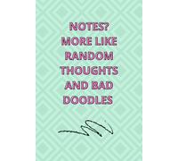 Notes? More Like Random Thoughts and Bad Doodles - Funny Green Notebook: A Hilarious Journal for Writing, Sketching, and Doodling