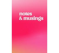 Notes & Musings: A Lined Notebook for Thoughts, Notes, and Daily Reflections: A Girly Journal for Reflection, Creativity, and Everyday Writing (Blooming Gradient Hardcover Edition)