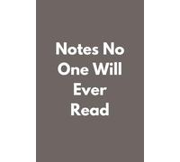 Notes No One Will Ever Read Notebook: A Funny Journal for Thoughts, Doodles & Probably Forgotten Ideas