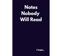 Notes Nobody Will Read I Hope..: Premium Lined Notebook for Journaling, Notes & Everyday Writing 120-Page Lined Journal (6" x 9") for School, Work, Planning, Creative Writing and Personal Reflections