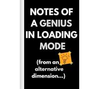 Notes Of A Genius In Loading Mode (From An Alternative Dimension): Office Gifts For Coworkers. Funny Notebook For Friends, Family, Seniors, Men And ... Secret Santa And White Elephant. 120 Pages