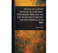 Notes of a Staff Officer of Our First New Jersey Brigade on the Seven Day's Battle on the Peninsula in 1862