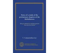 Notes of a study of the preliminary chapters of the Mahabharata: Being an attempt to separate genuine from spurious matter