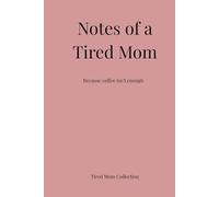 Notes of a Tired Mom: A Simple Journal for Overwhelmed Moms Who Need a Quiet Place to Think, Breathe, and Write