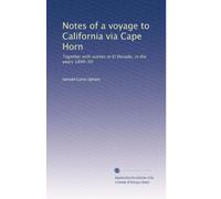 Notes of a voyage to California via Cape Horn: Together with scenes in El Dorado, in the years 1849-50