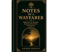 Notes of a Wayfarer: Reflections on the Road Between This World and the Next