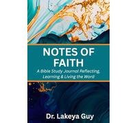 Notes of Faith: A Bible Study Journal Reflecting, Learning & Living the Word